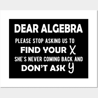 Math - Dear algebra please stop asking us to find your X Posters and Art